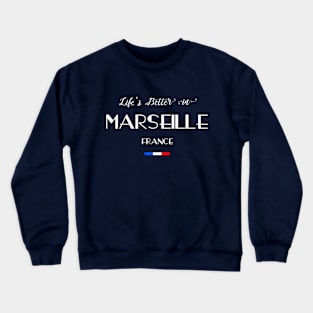 Life is Better in Marseille, France Flag Crewneck Sweatshirt